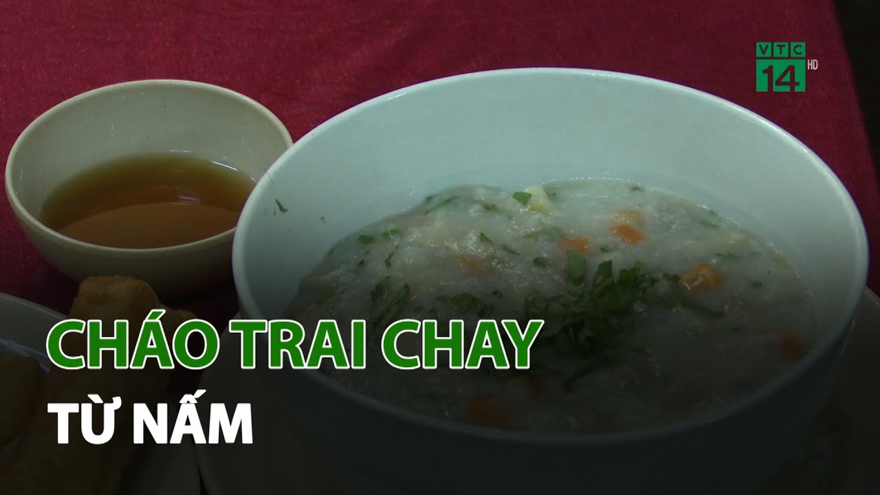 Cháo trai chay từ nấm | VTC14