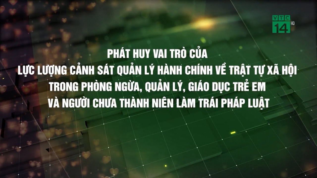 Phát huy vai trò của lực lượng Cảnh sát QLHC về TTXH trong phòng ngừa, quản lý, giáo dục trẻ emVTC14