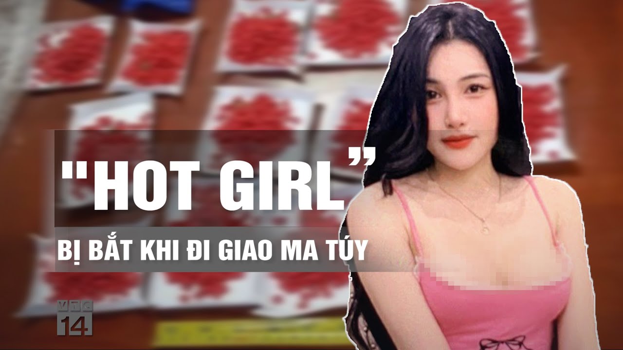 "Hot girl” bị bắt quả tang tàng trữ hàng trăm viên ma túy | VTC14