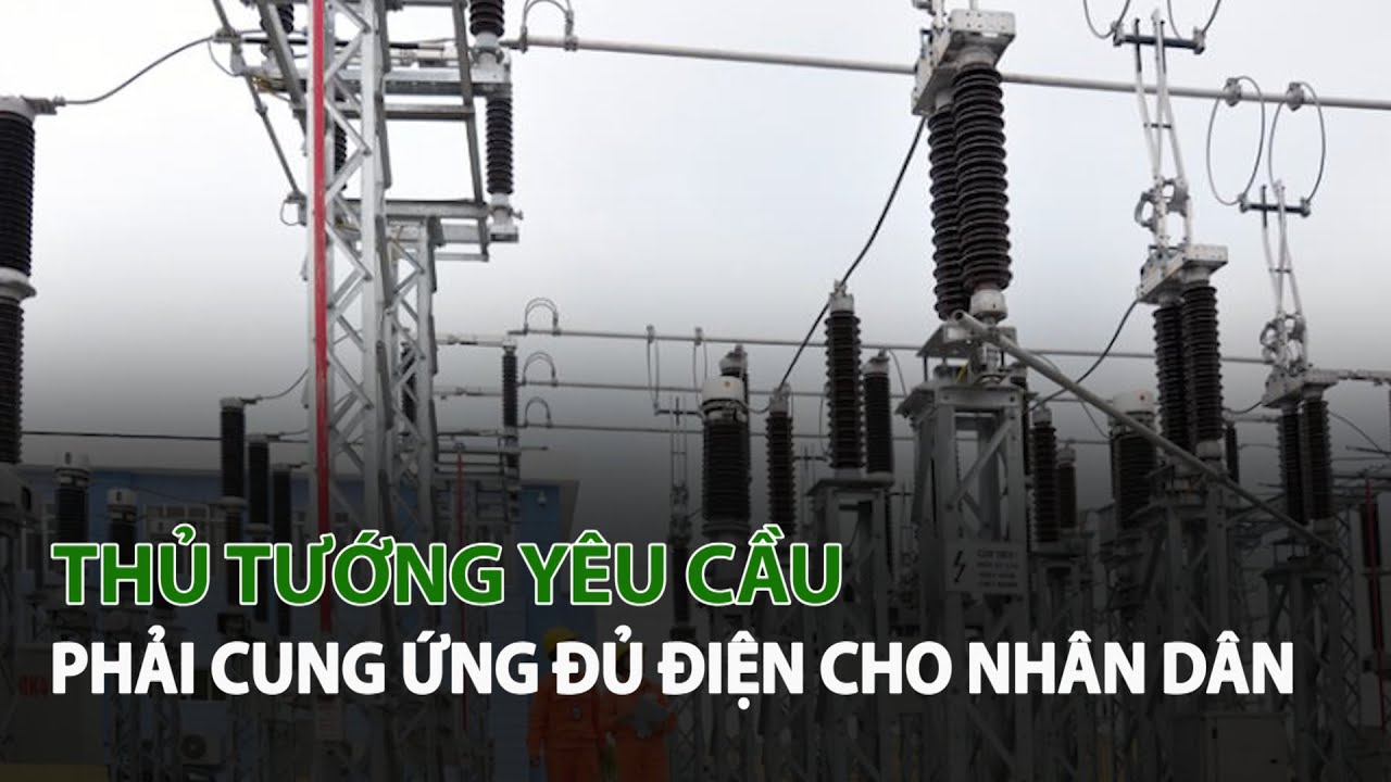 Thủ Tướng yêu cầu phải cung ứng đủ Điện cho Nhân Dân| VTC14