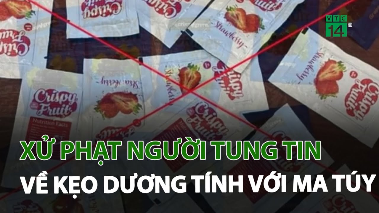 Xử phạt người tung tin về kẹo dương tính với ma túy | VTC14