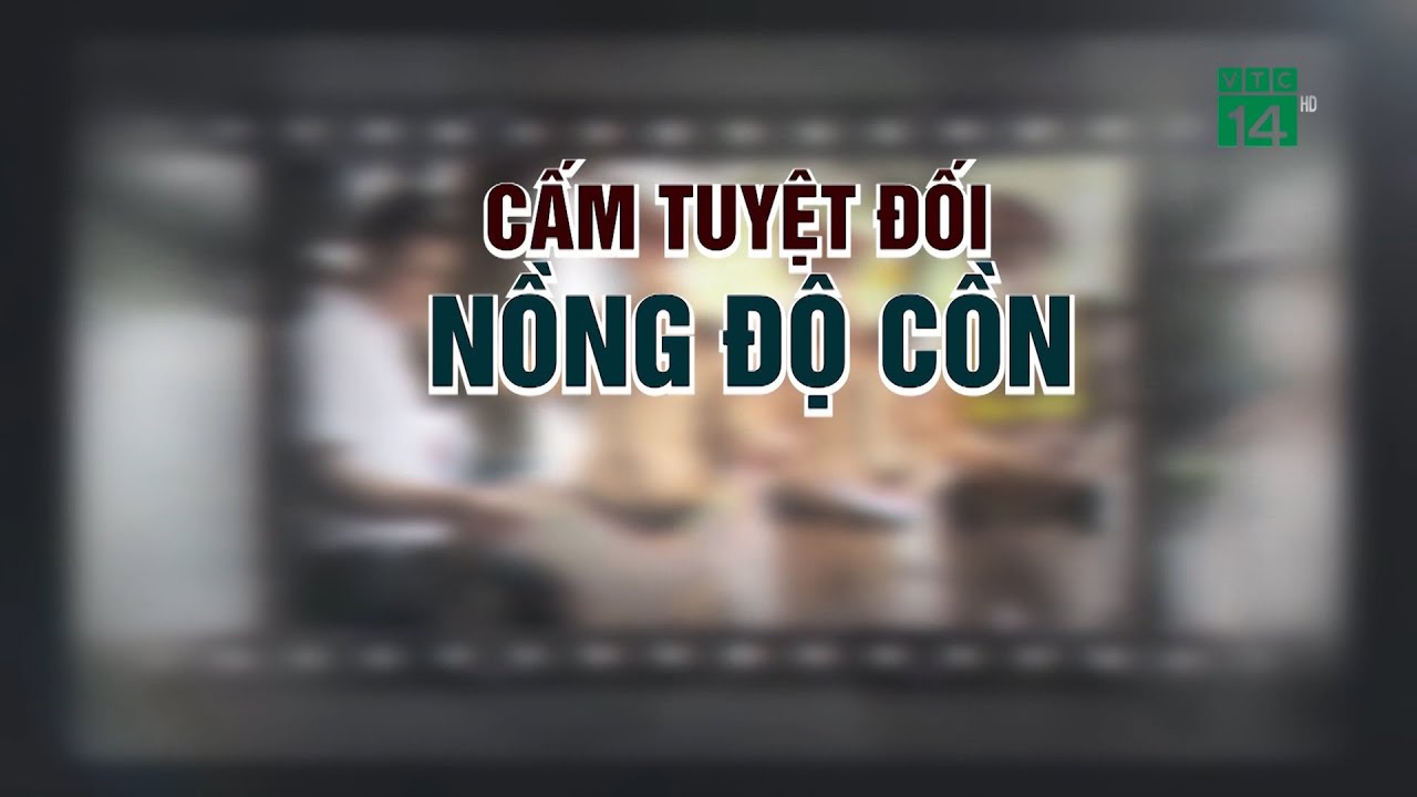 Cấm tuyệt đối nồng độ cồn| VTC14