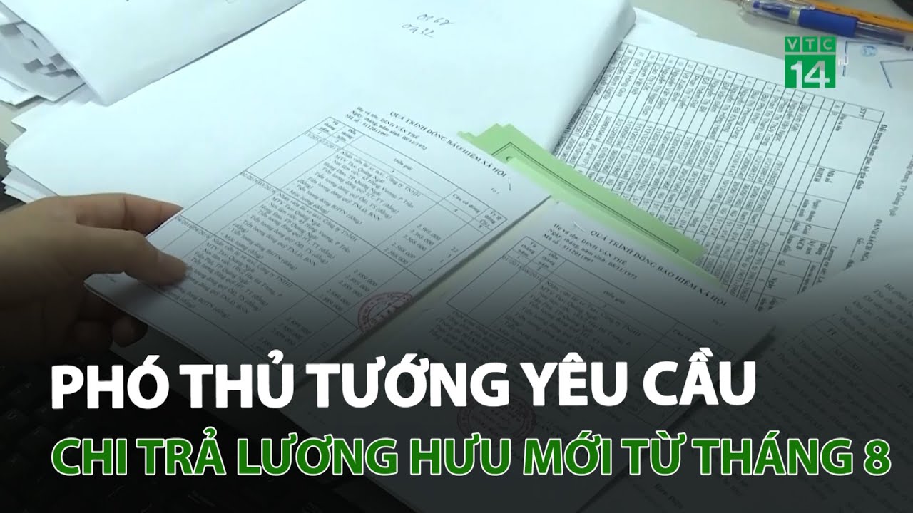 Phó Thủ tướng yêu cầu chi trả lương hưu mới từ tháng 8 | VTC14