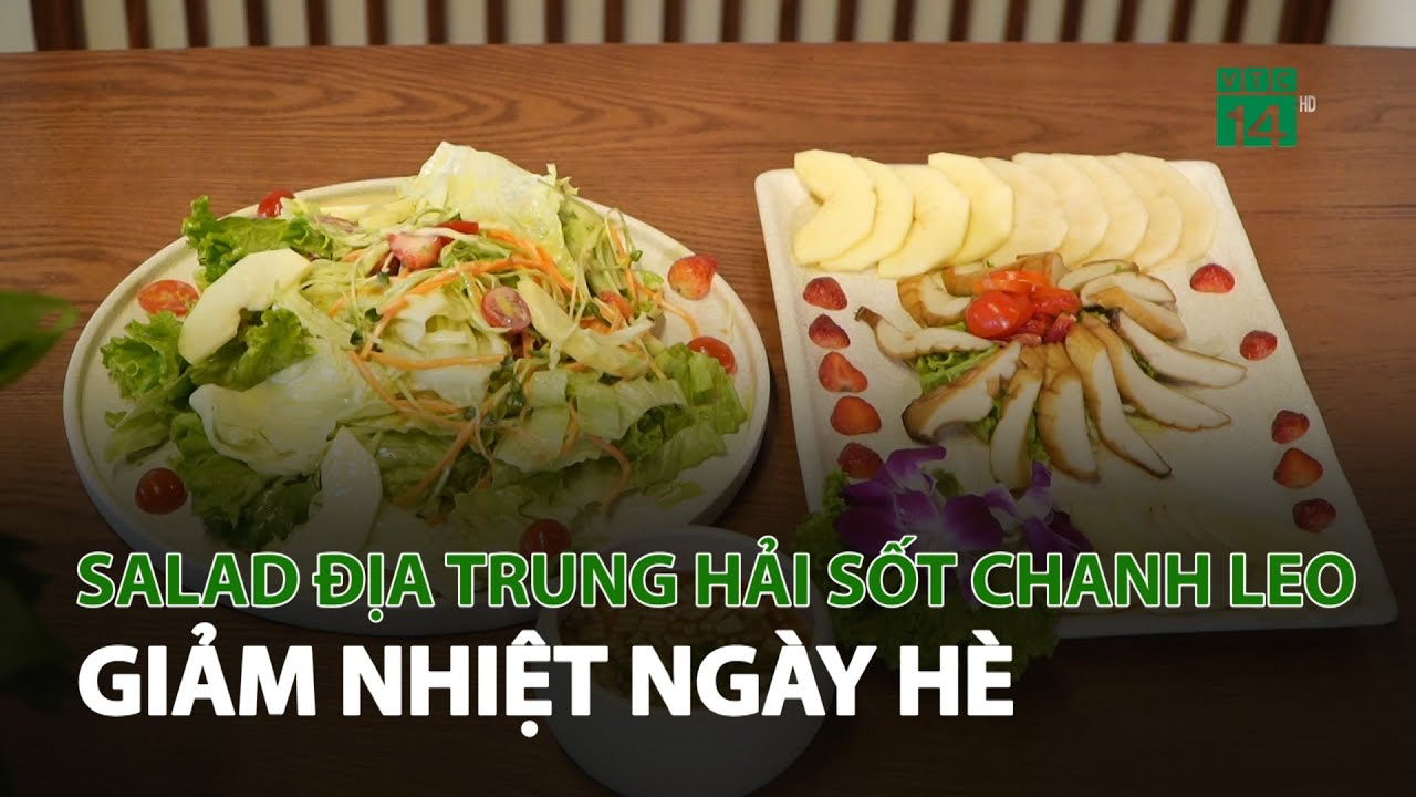 Salad Địa Trung Hải sốt chanh leo giảm nhiệt ngày hè | VTC14