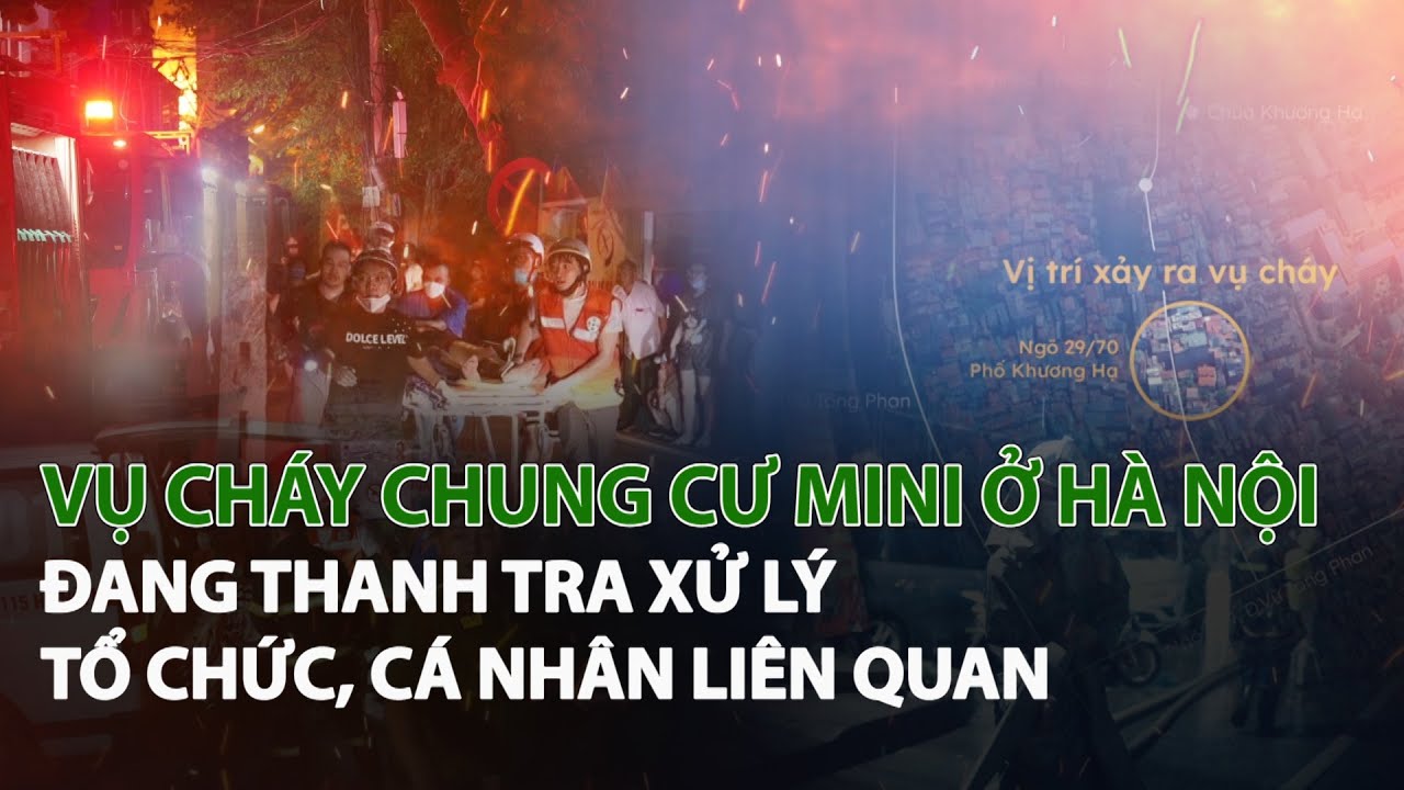 Vụ Cháy Chung Cư Mini ở Hà Nội đang thanh tra xử lý tổ chức, cá nhân liên quan| VTC14