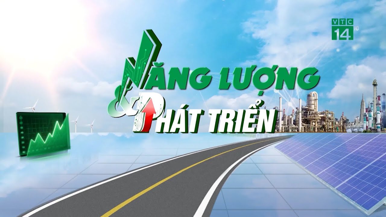 Bản tin Năng lượng phát triển 20/08/2023 | VTC14