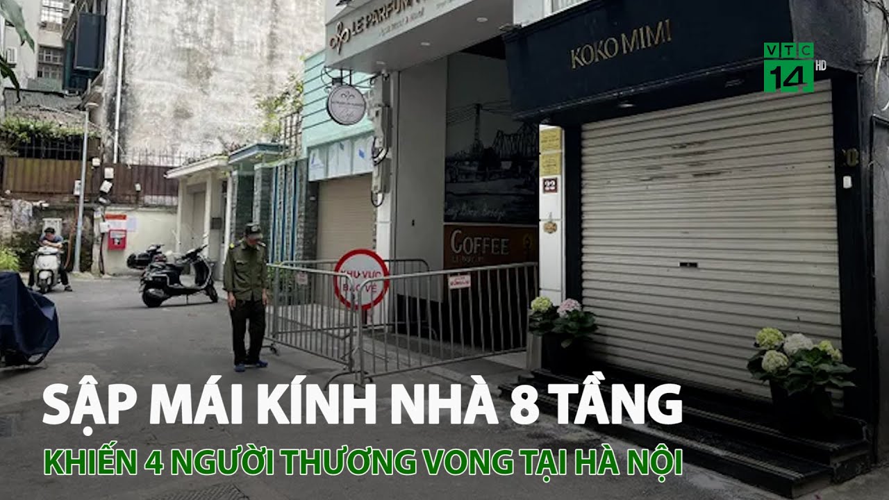 Sập mái kính nhà 8 tầng khiến 4 người t.h.ư.ơ.n.g v.o.n.g tại Hà Nội | VTC14