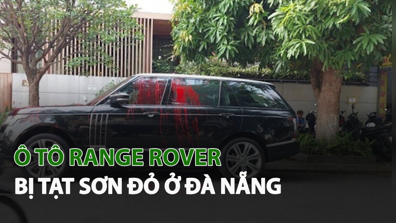 Ô Tô Range Rover bị tạt sơn đỏ ở Đà Nẵng| VTC14