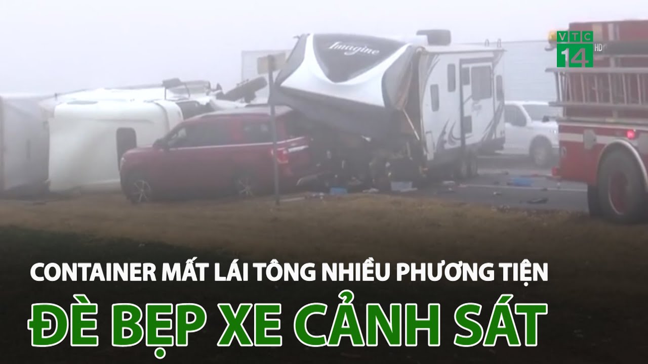 Container m.ấ.t lái t.ô.ng nhiều phương tiện, đè bẹp xe Cảnh sát | VTC14