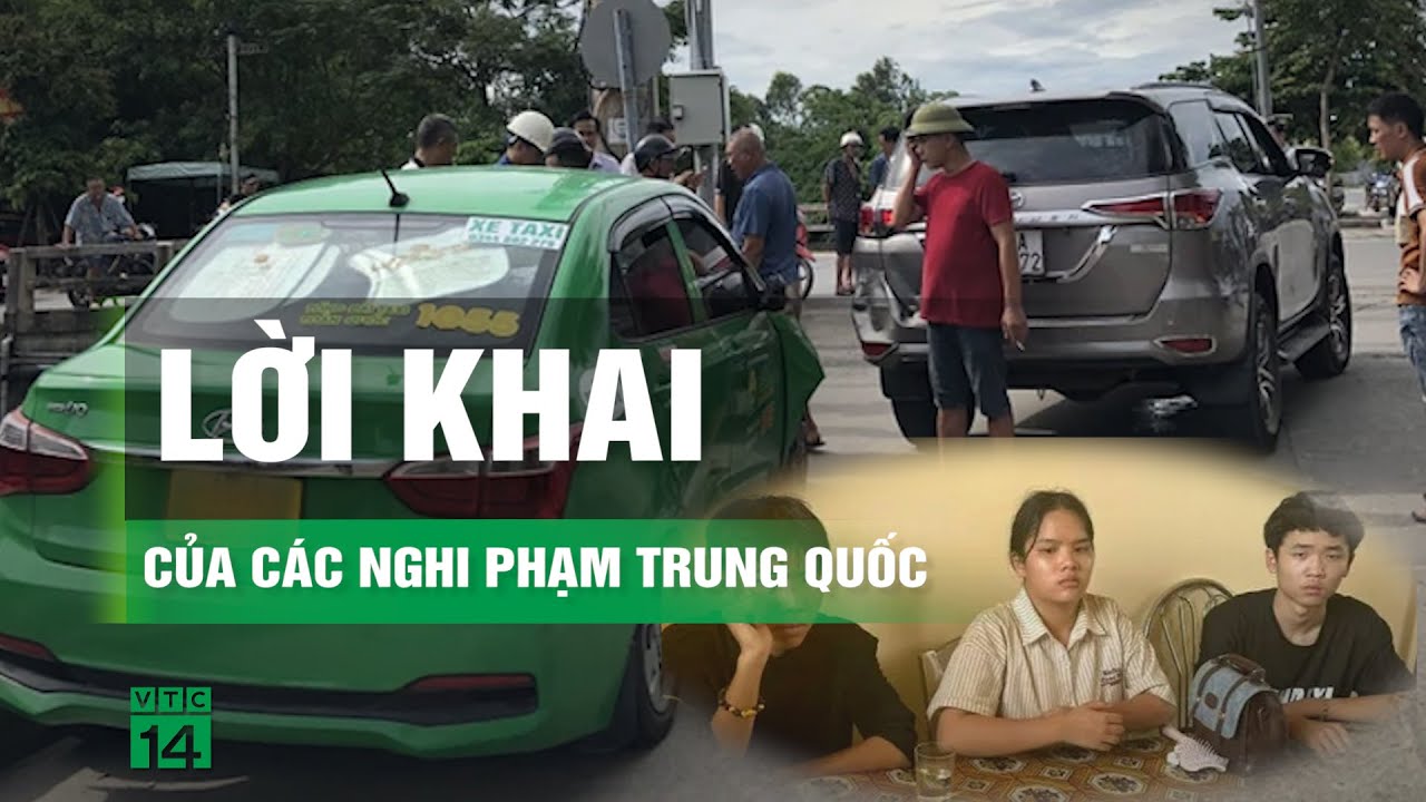 Lời khai ban đầu của 3 nghi phạm người Trung Quốc giết tài xế, cướp taxi | VTC14