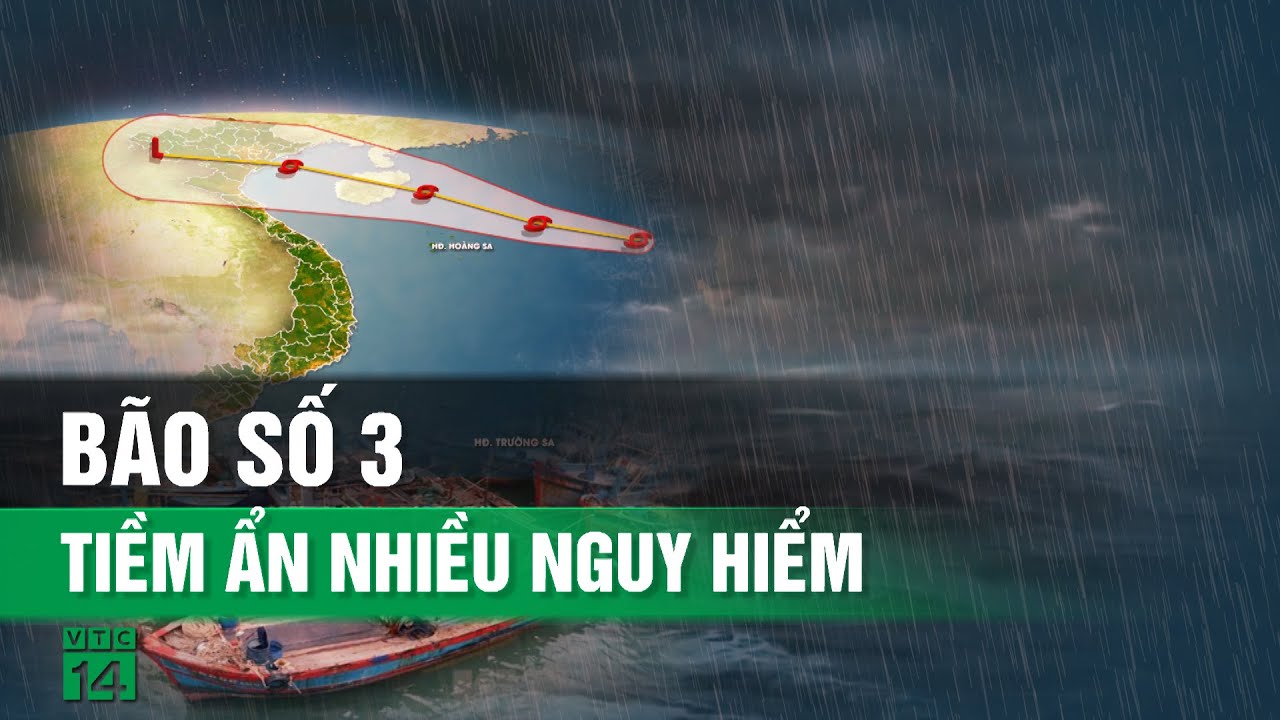 Bão số 3 có khả năng mạnh thành siêu bão, đi vào gần bờ Quảng Ninh đến Nam Định| VTC14