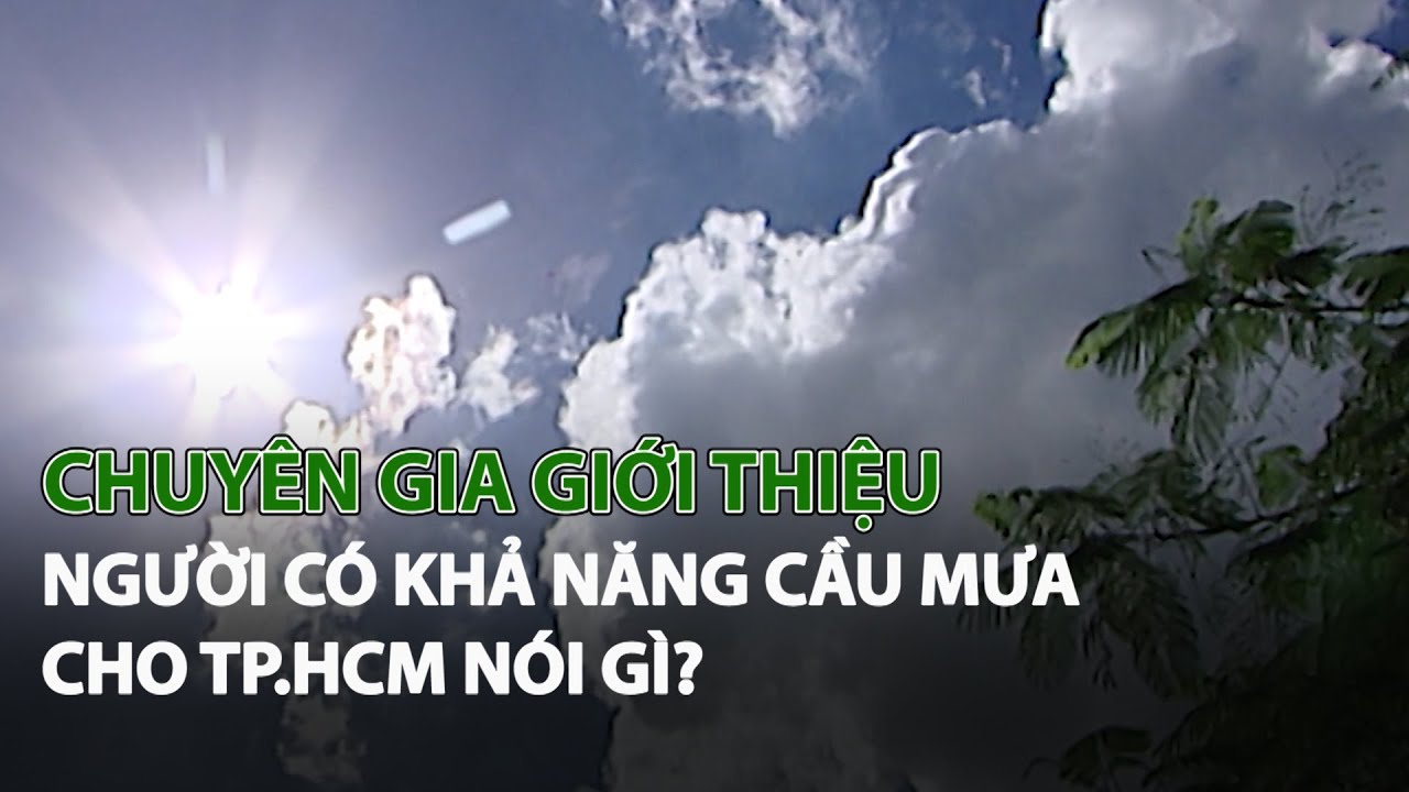 Chuyên gia giới thiệu người có khả năng cầu mưa cho TP.HCM nói gì? | VTC14