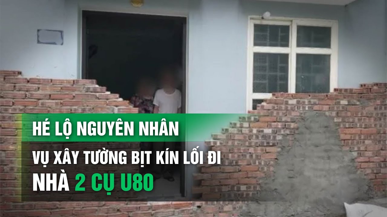 Hé lộ nguyên nhân vụ xây tường bịt kín lối đi nhà 2 cụ U80 | VTC14