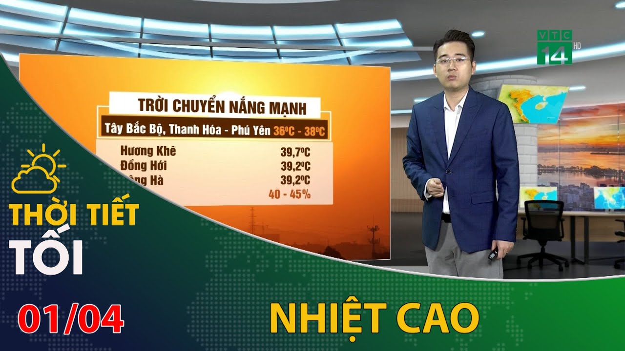 Thời tiết tối và đêm 01/04/2024: Nhiệt cao trên cả nước | VTC14