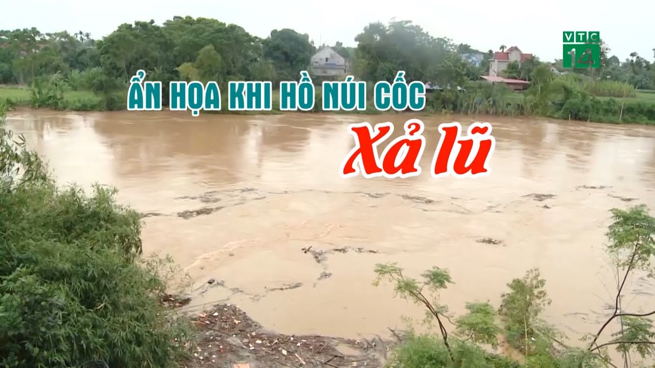 Ẩn họa khi Hồ Núi Cốc Xả Lũ| VTC14