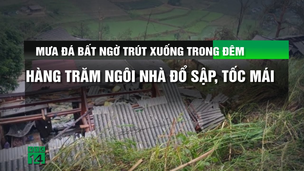 Mưa đá bất ngờ trút xuống trong đêm, hàng trăm ngôi nhà đổ sập, tốc mái | VTC14