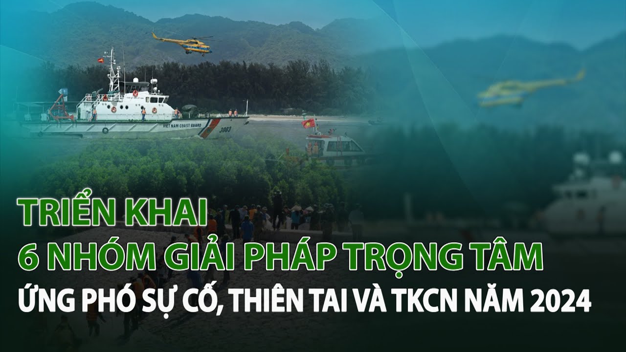 Triển khai 6 nhóm giải pháp trọng tâm Ứng Phó Sự Cố, Thiên Tai và TKCN năm 2024| VTC14