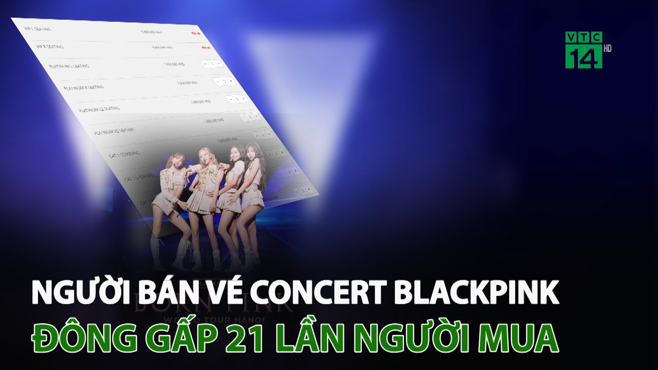 Người bán vé Concert Blackpink đông gấp 21 lần người mua | VTC14