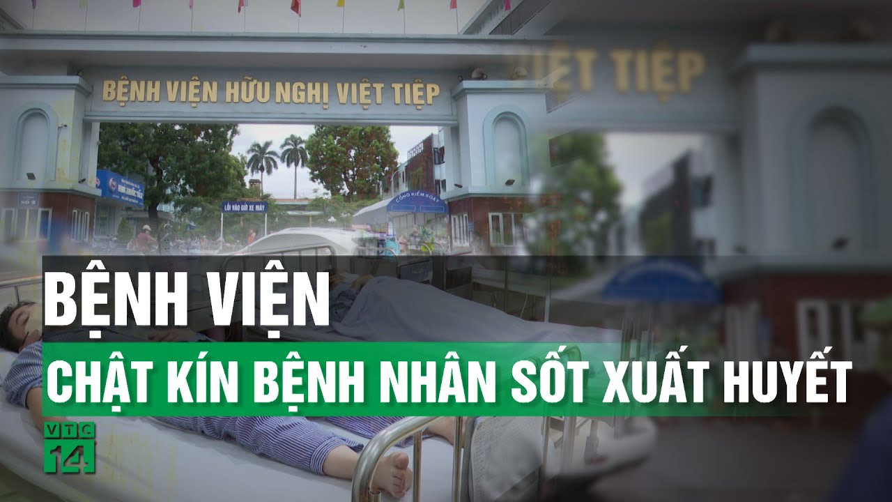 Sốt xuất huyết tăng đột biến, bệnh nhân chật kín bệnh viện| VTC14