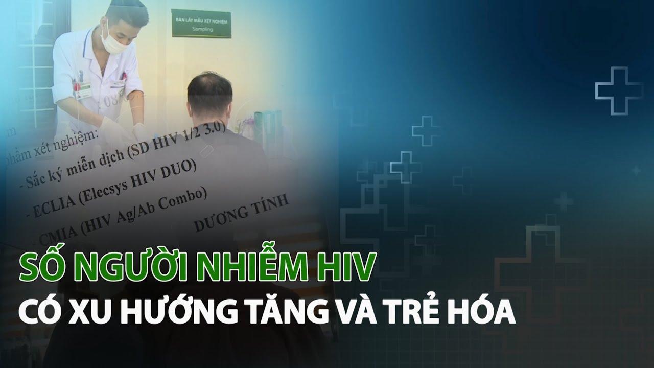 Số người nhiễm HIV có xu hướng tăng và Trẻ hóa| VTC14