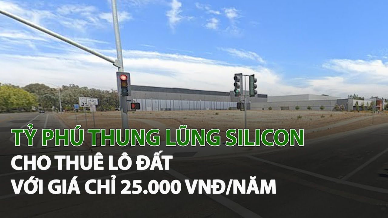 Tỷ Phú Thung Lũng Silicon cho thuê lô đất với giá chỉ 25.000 vnđ/năm| VTC14