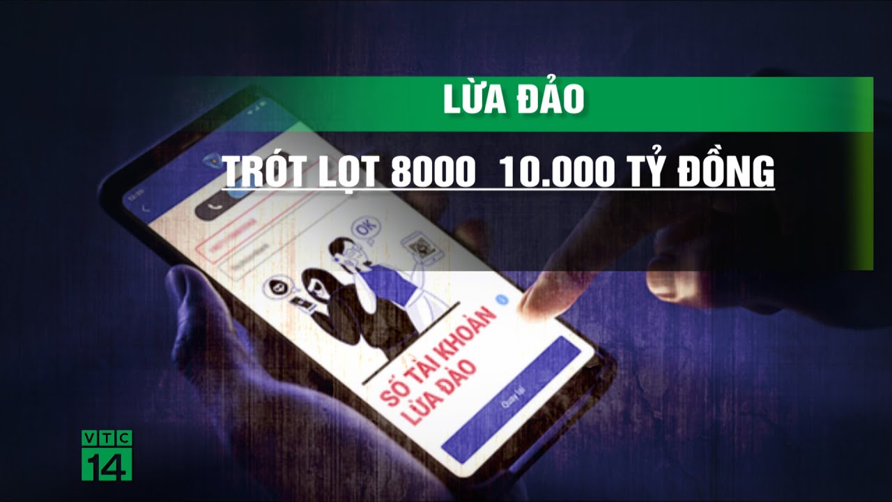 Tội phạm mạng lừa đảo 8000 – 10.000 tỷ đồng của người Việt trong năm 2023 | VTC14