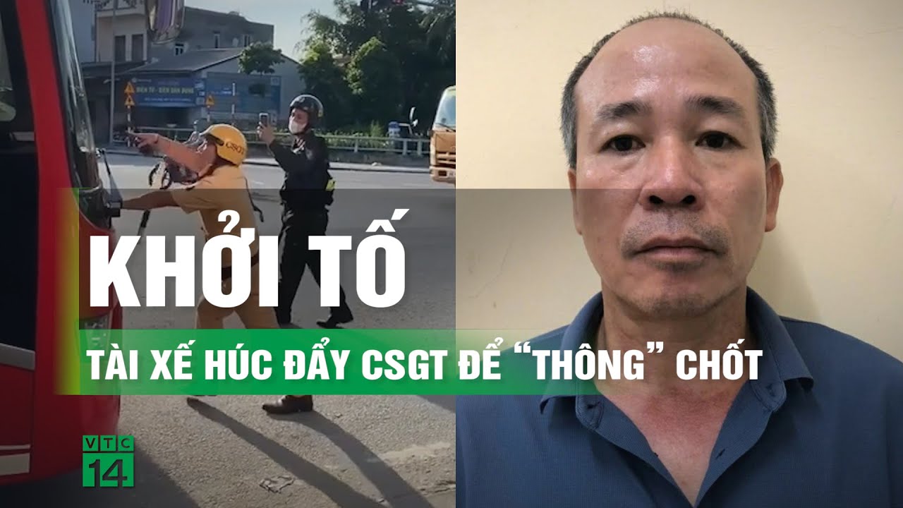 Khởi tố tài xế xe khách húc đẩy CSGT tại Hải Dương rồi tăng ga bỏ chạy | VTC14