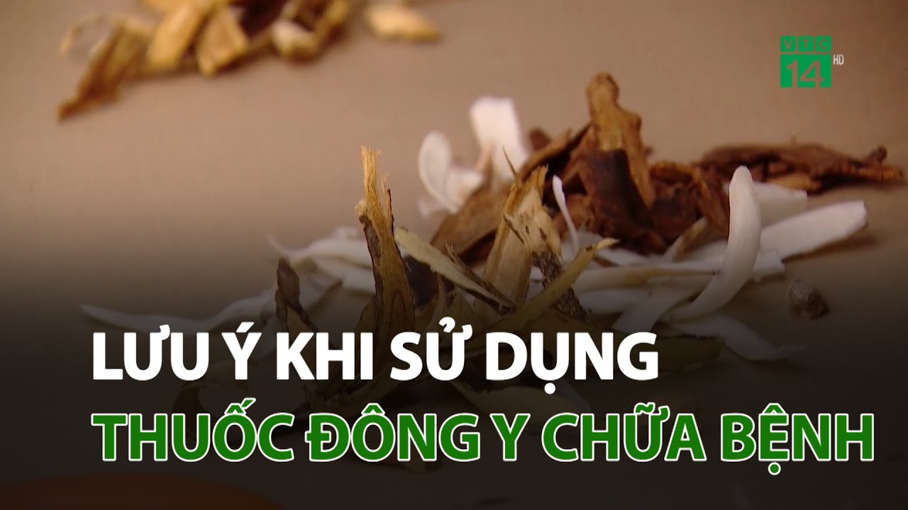 Lưu ý khi sử dụng thuốc đông y chữa bệnh | VTC14