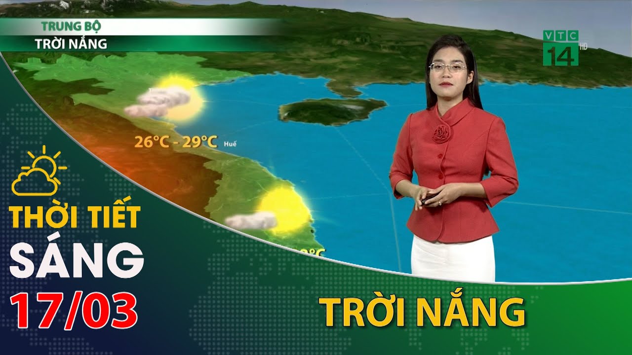 Thời tiết hôm nay 17/03/2024:Trung Bộ trời nắng, nhiệt độ tăng | VTC14