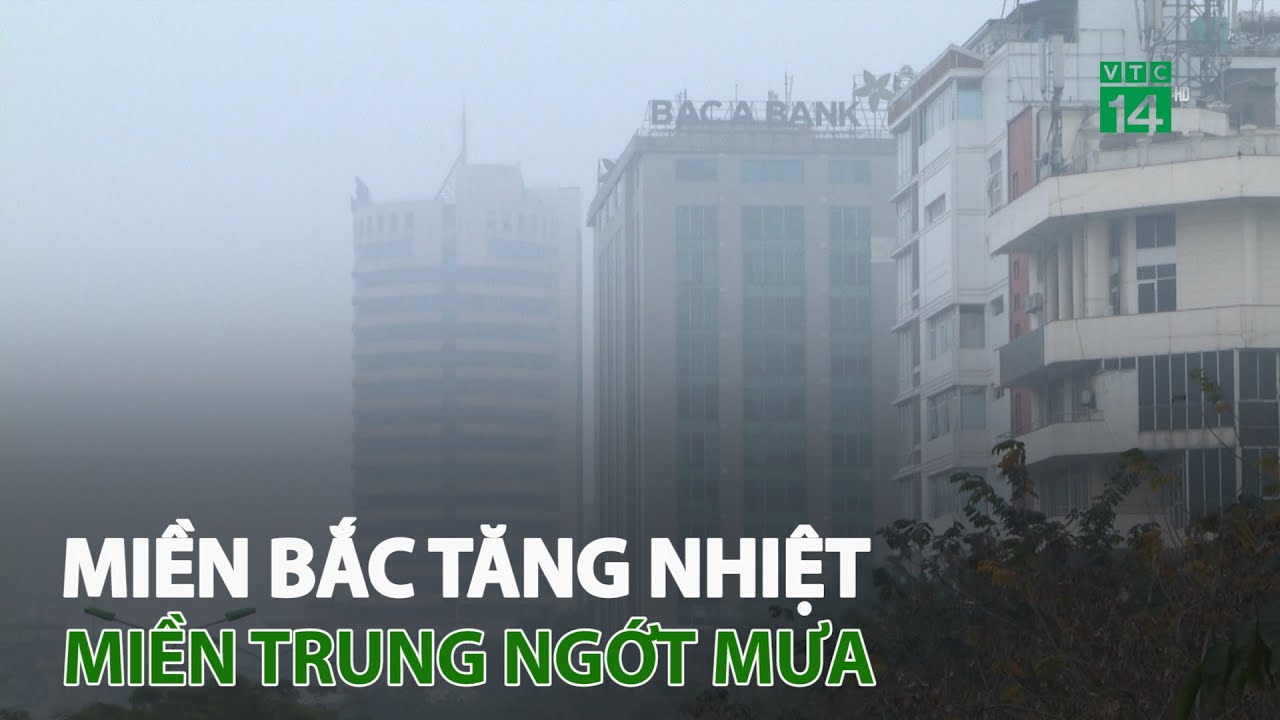 Miền Bắc tăng nhiệt, miền Trung ngớt mưa | VTC14