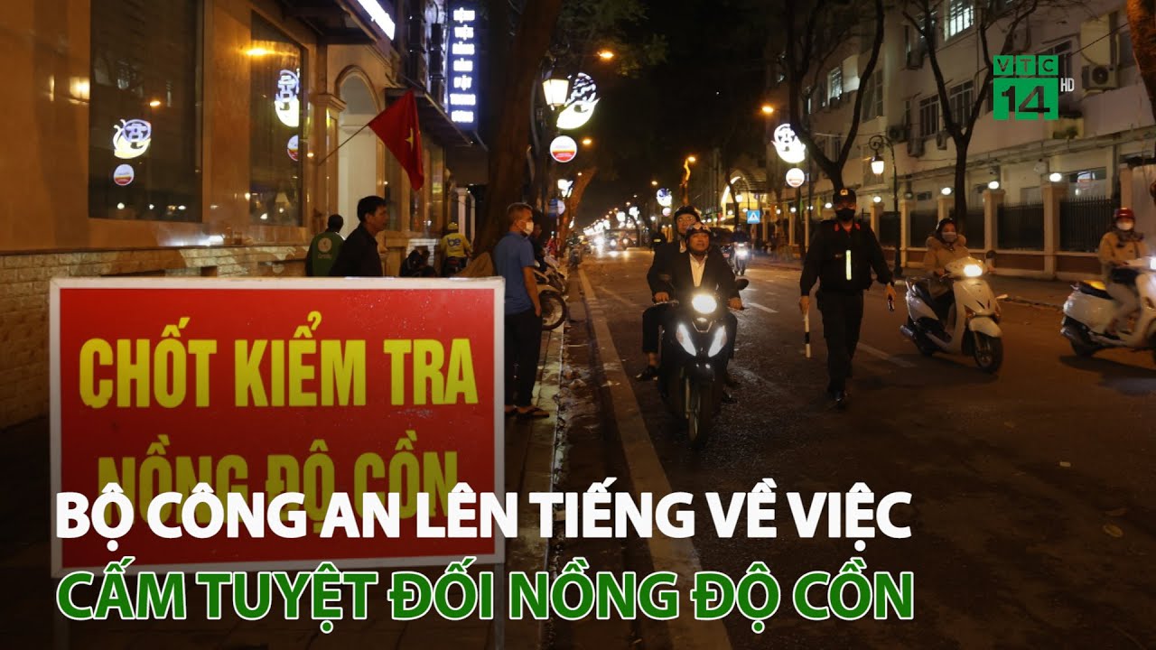 Bộ Công an lên tiếng về việc cấm tuyệt đối nồng độ cồn | VTC14