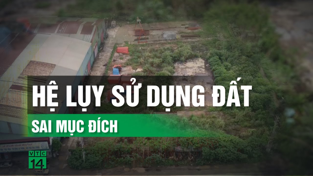 Hà Nội: Sử dụng đất sai mục đích đang gây nhiều hệ lụy?| VTC14