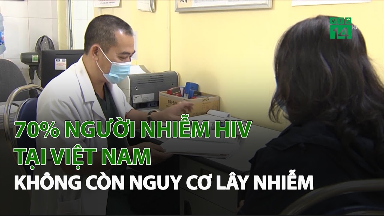 70% Người nhiễm HIV tại Việt Nam không còn nguy cơ lây nhiễm| VTC14