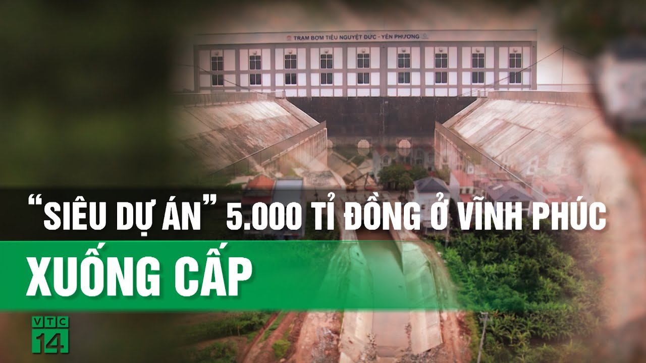 “Siêu dự án” thủy lợi chưa bàn giao đã hư hỏng ở Vĩnh Phúc| VTC14