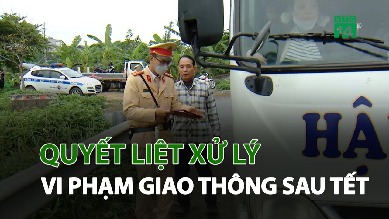 Hà Nội: Quyết liệt xử lý vi phạm giao thông sau Tết | VTC14