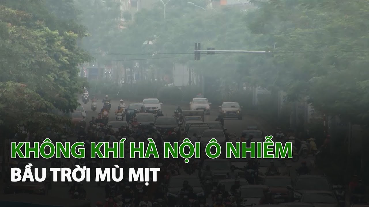 Không Khí Hà Nội ô nhiễm Bầu Trời mù mịt| VTC14