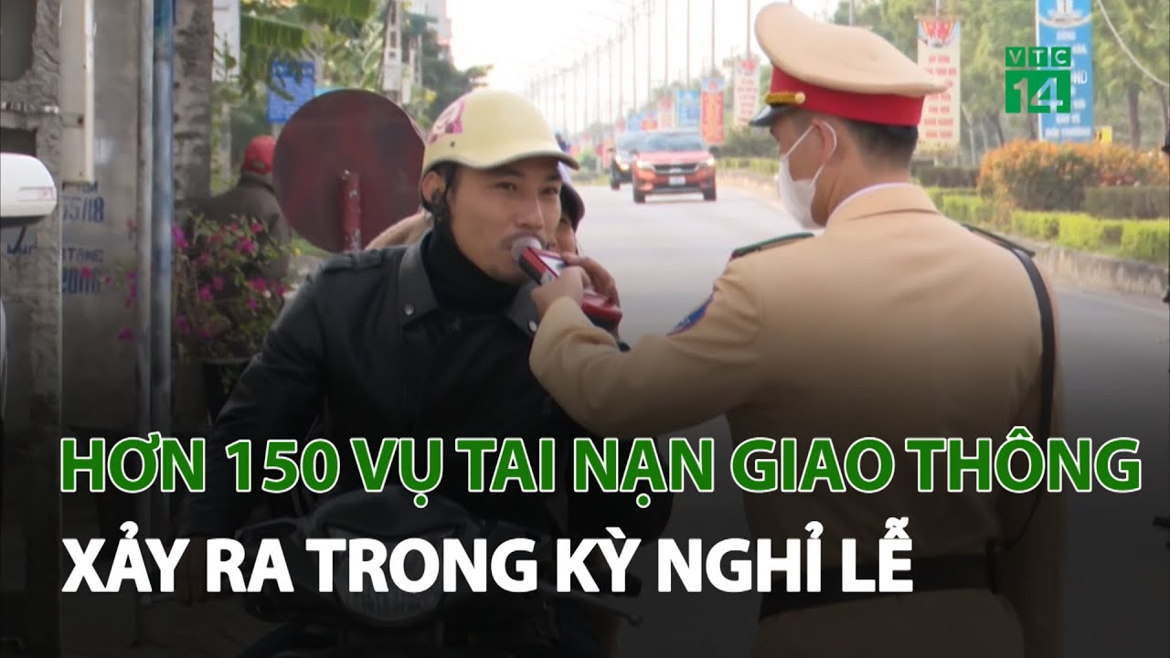 Hơn 150 vụ tai nạn giao thông xảy ra trong kỳ nghỉ lễ | VTC14