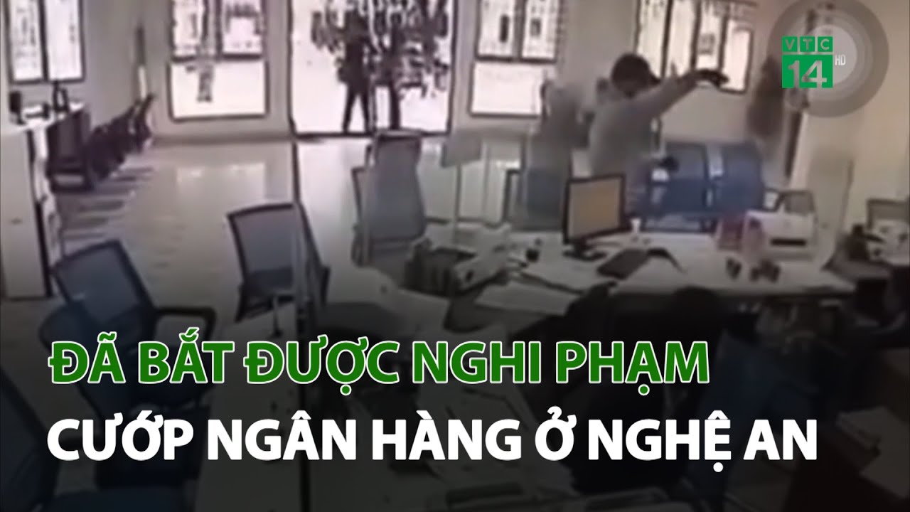 Đã bắt được nghi phạm cướp ngân hàng ở Nghệ An | VTC14