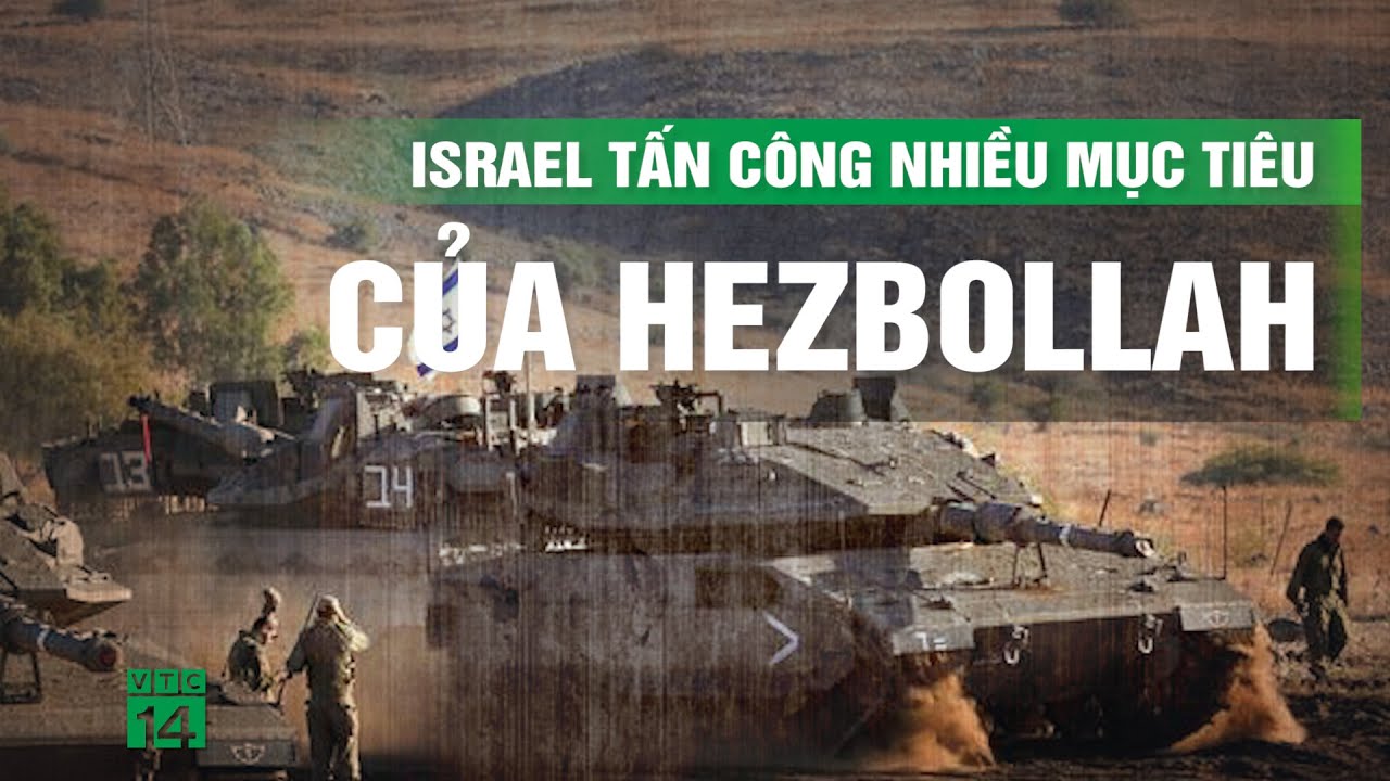 Quân đội Israel tấn công nhiều mục tiêu của Hezbollah ở Li-Băng| VTC14