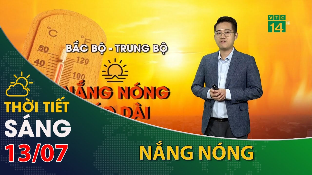 Thời tiết hôm nay 13/07/2023:Bắc Bộ,Trung bộ vẫn có nắng nóng  | VTC14