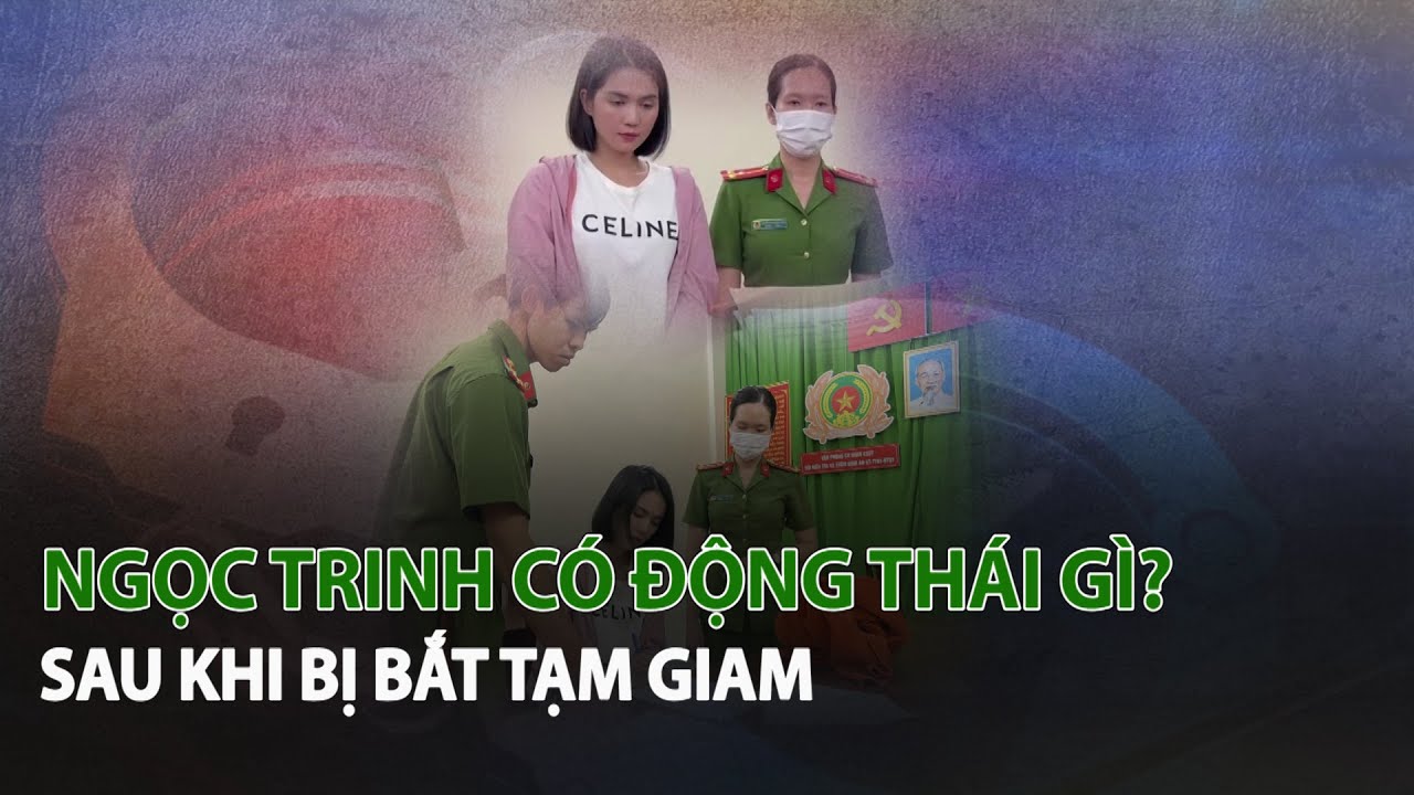 Ngọc Trinh có động thái gì sau khi bị bắt tạm giam?| VTC14