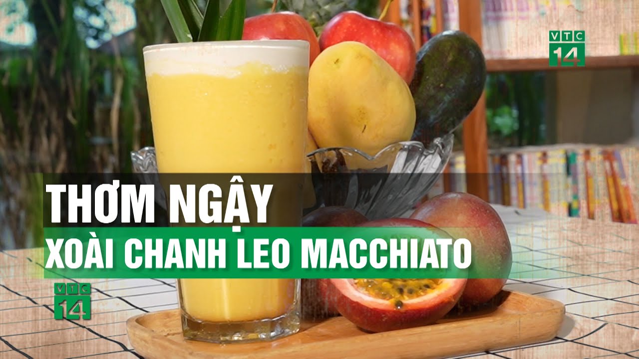 Thơm ngậy Xoài Chanh Leo Macchiato| VTC14