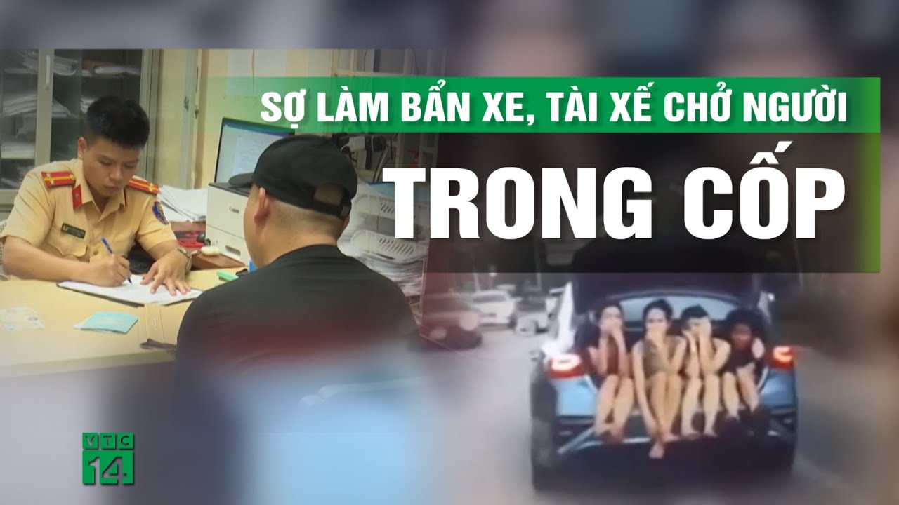 Chở 4 cô gái trong cốp ô tô, tài xế bị tước giấy phép lái xe | VTC14