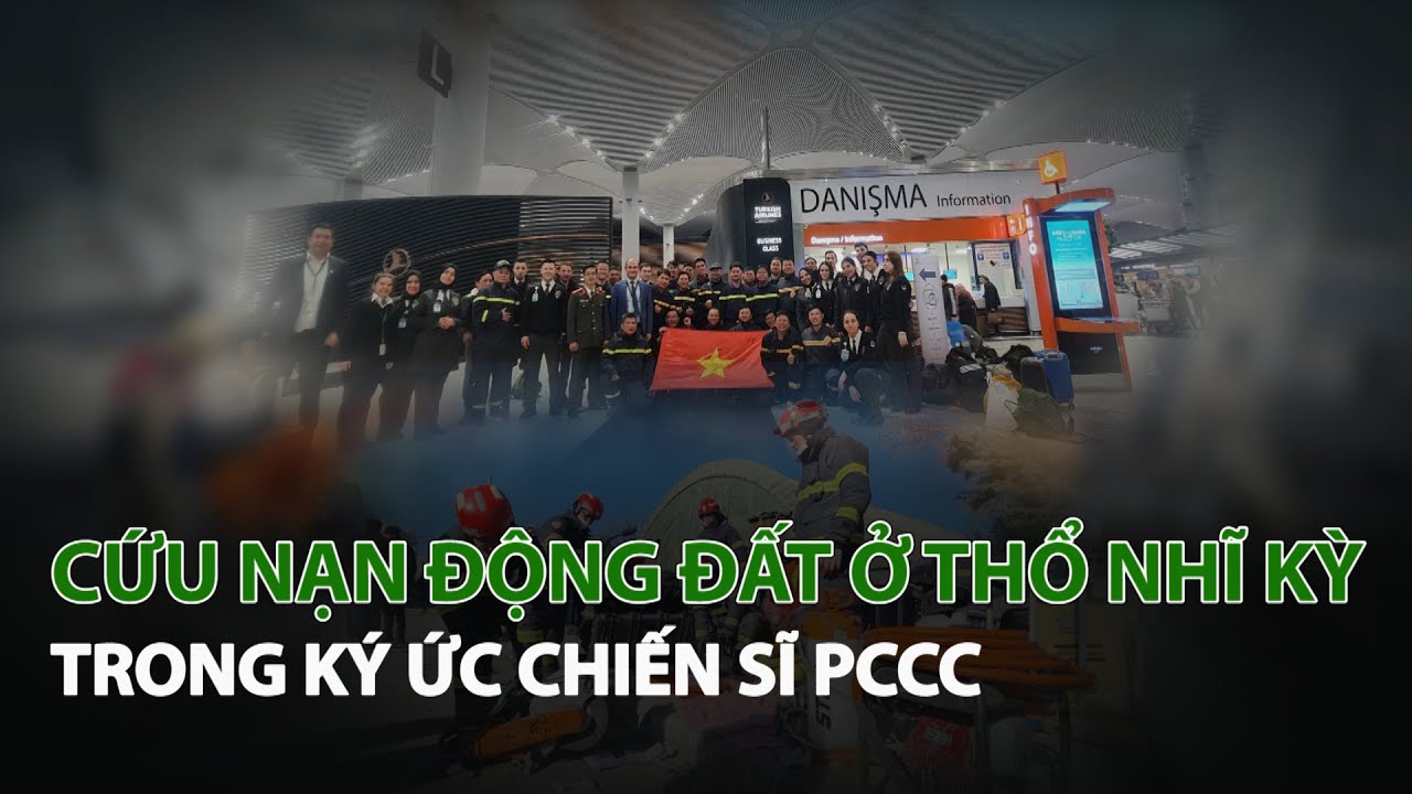 Cứu Nạn Động Đất ở Thổ Nhĩ Kỳ trong ký ức Chiến Sĩ PCCC| VTC14