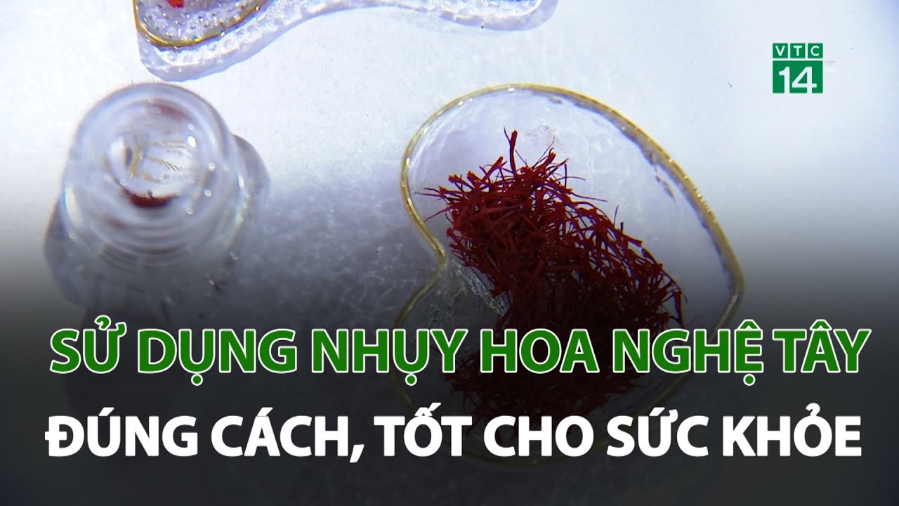 Sử dụng nhụy hoa nghệ tây, đúng cách tốt cho sức khỏe | VTC14