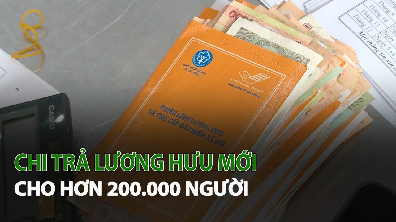 Chi trả Lương Hưu Mới cho hơn 200.000 người| VTC14