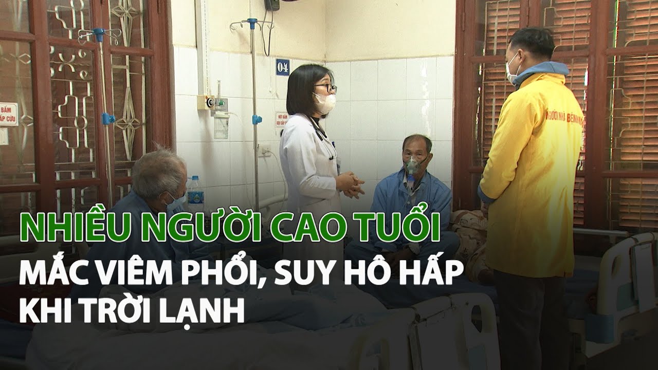 Nhiều Người Cao Tuổi mắc Viêm Phổi, Suy Hô Hấp khi Trời Lạnh| VTC14