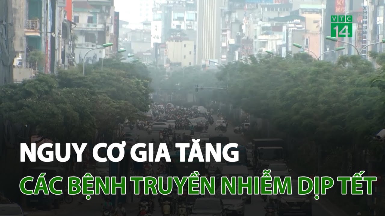 Nguy cơ gia tăng các bệnh truyền nhiễm dịp Tết | VTC14