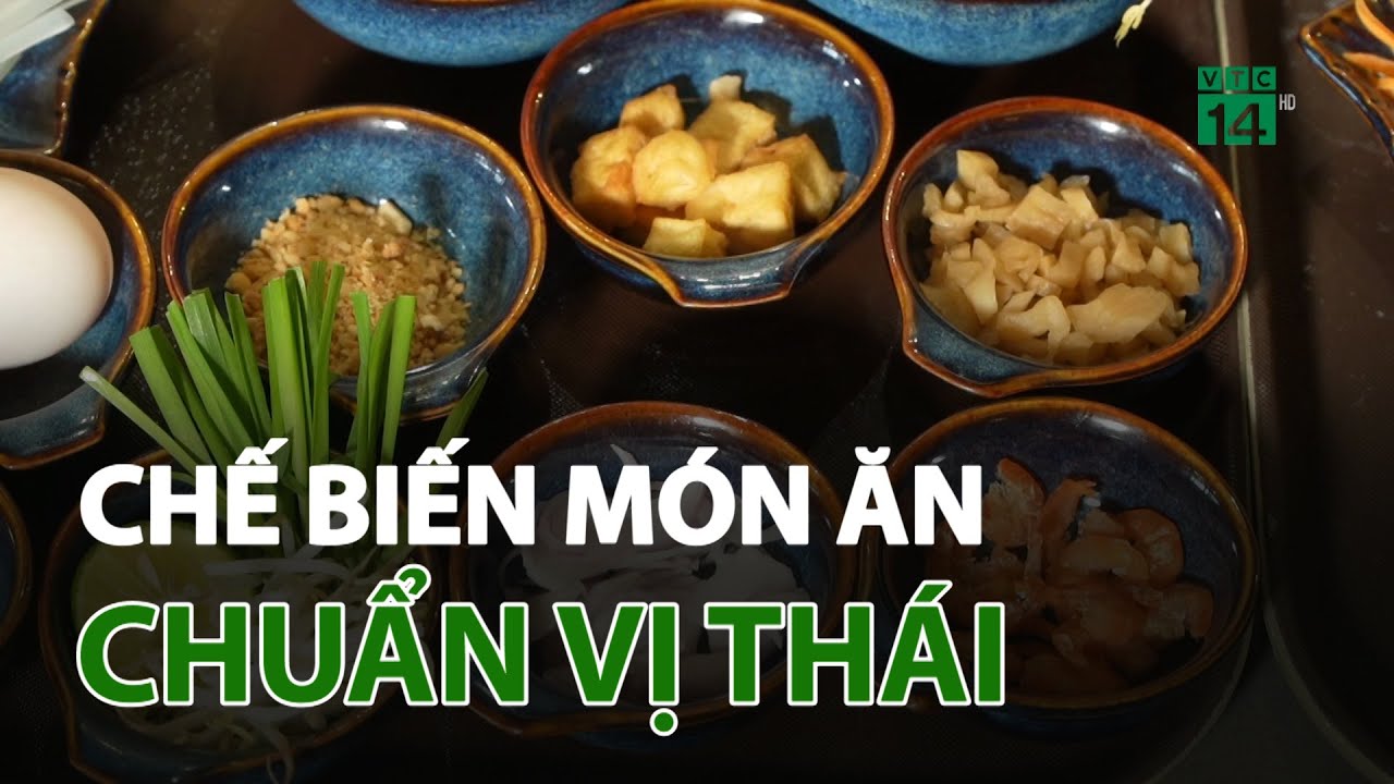 Tự chế biến món ăn chuẩn bị Thái | VTC14