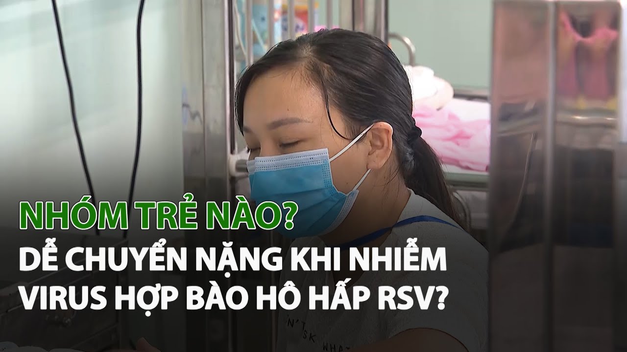 Nhóm Trẻ nào dễ chuyển nặng khi nhiễm Virus Hợp Bào Hô Hấp RSV?| VTC14